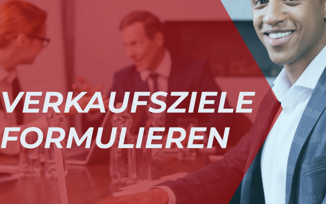Wie formuliere ich effiziente Verkaufsziele als Sales Manager?