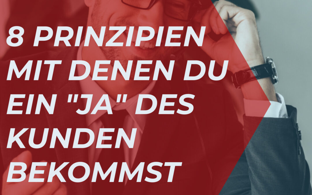 Vertriebspsychologie: Mit diesen 8 Prinzipien bekommst du ein „Ja“ des Kunden